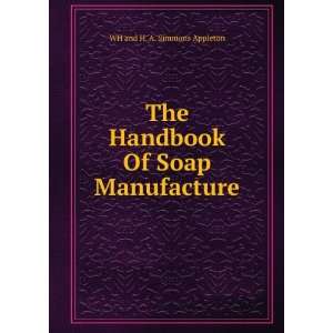  The Handbook Of Soap Manufacture WH and H. A. Simmons 