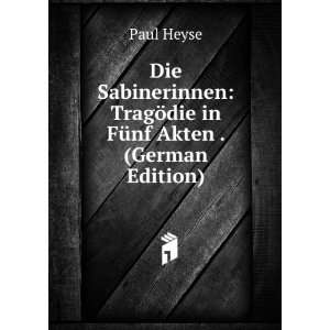    TragÃ¶die in FÃ¼nf Akten . (German Edition) Paul Heyse Books