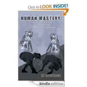 Human Mastery The Universal Purpose of Life and Reaching the 