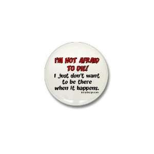  Im not afraid to die Funny Mini Button by  