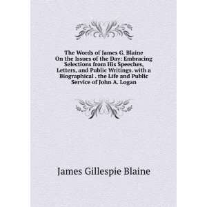   Blaine on the issues of the day James Gillespie Blaine Books