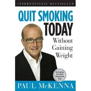 Quit Smoking Today Without Gaining Weight by Paul McKenna (Jan 4, 2011 