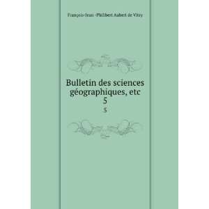   , etc. 5 FranÃ§ois Jean  Philibert Aubert de Vitry Books