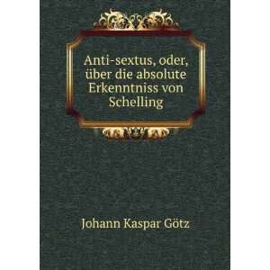   die absolute Erkenntniss von Schelling: Johann Kaspar GÃ¶tz: Books