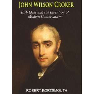  John Wilson Croker Irish Ideas and the Invention of 