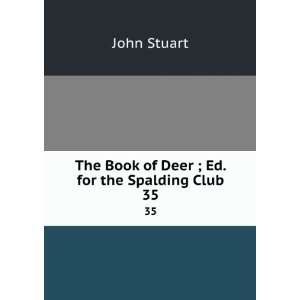   The Book of Deer ; Ed. for the Spalding Club. 35 John Stuart Books