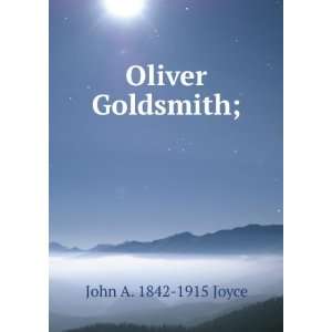 Oliver Goldsmith; John A. 1842 1915 Joyce  Books