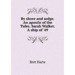   apostle of the Tules. Sarah Walker. A ship of 49: Bret Harte: Books