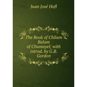  The Book of Chilam Balam of Chumayel; with introd. by G.B 