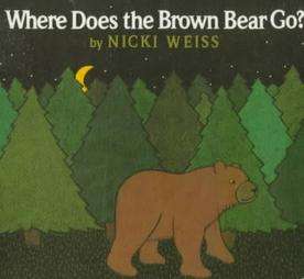 Where Does the Brown Bear Go by Nicki Weiss and Weiss Nicki 1998 