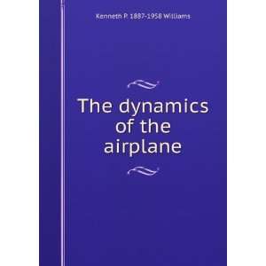    The dynamics of the airplane Kenneth P. 1887 1958 Williams Books