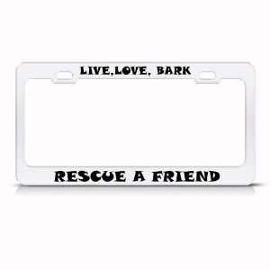  Live Love Bark Rescue Friend Metal License Plate Frame Tag 