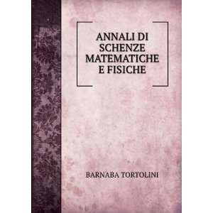  ANNALI DI SCHENZE MATEMATICHE E FISICHE BARNABA TORTOLINI Books