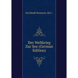   Der Weltkrieg Zur See (German Edition) Kirchhoff Hermann 1851  Books