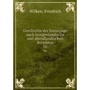  und abendlandischen Berichten. 06 Friedrich Wilken Books