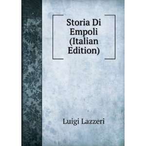  Storia Di Empoli (Italian Edition) Luigi Lazzeri Books