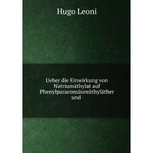   auf PhenylparaconsÃ¤ureÃ¤thylÃ¤ther und . Hugo Leoni Books