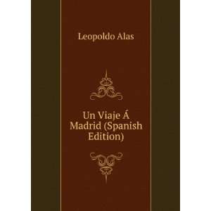  Un Viaje Ã Madrid (Spanish Edition) Leopoldo Alas Books