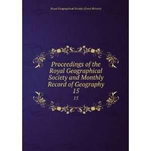 Royal Geographical Society and Monthly Record of Geography. 15 Royal 