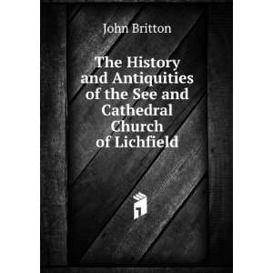  of the See and Cathedral Church of Lichfield: John Britton: Books