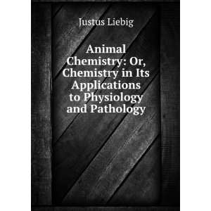   in Its Applications to Physiology and Pathology Justus Liebig Books