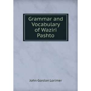    Grammar and Vocabulary of Waziri Pashto John Gordon Lorimer Books