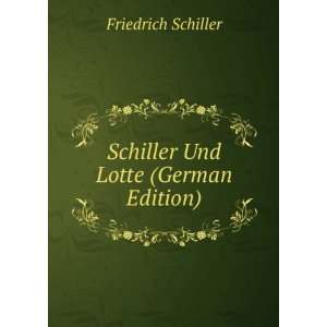    Schiller Und Lotte (German Edition) Friedrich Schiller Books