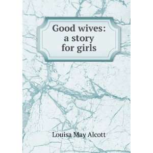 Good wives a story for girls Louisa May Alcott  Books
