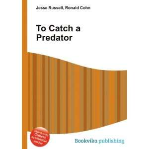  To Catch a Predator Ronald Cohn Jesse Russell Books