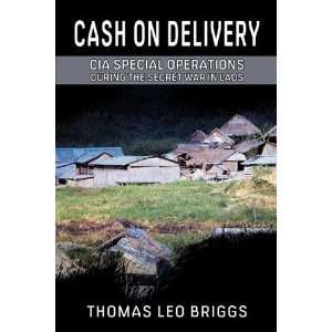 Cash on Delivery CIA Special Operations During the Secret War in Laos 