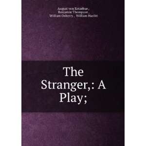  The Stranger, A Play; Benjamin Thompson , William 