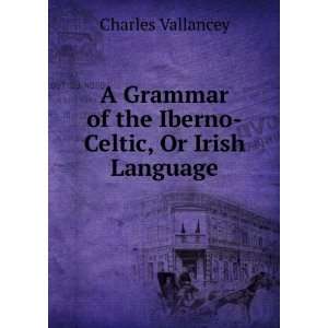   of the Iberno Celtic, Or Irish Language Charles Vallancey Books