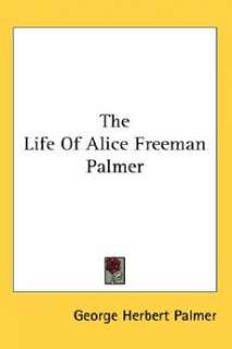 The Life of Alice Freeman Palmer NEW by George Herbert 9781428660502 