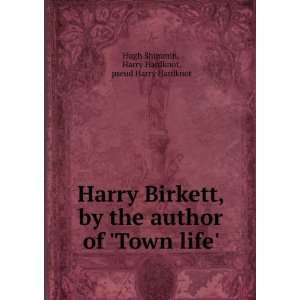 Harry Birkett, by the author of Town life. Harry 