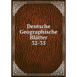  Deutsche Geographische BlÃ¤tter. 32 35 Geographische 