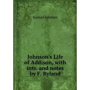   of Addison, with intr. and notes by F. Ryland Samuel Johnson Books