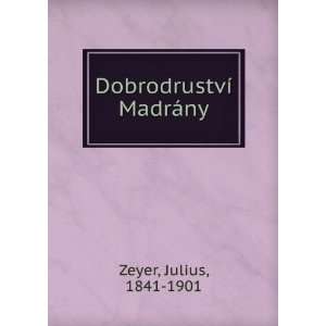  DobrodrustvÃ­ MadrÃ¡ny Julius, 1841 1901 Zeyer Books