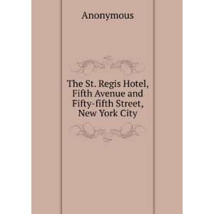  The St. Regis Hotel, Fifth Avenue and Fifty fifth Street 