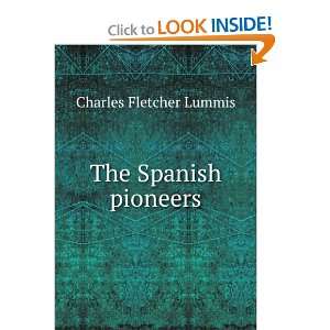  The Spanish pioneers: Charles Fletcher Lummis: Books