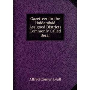   Assigned Districts Commonly Called BerÃ¡r: Alfred Comyn Lyall: Books