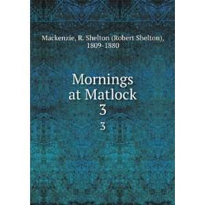  at Matlock. 3 R. Shelton (Robert Shelton), 1809 1880 Mackenzie Books