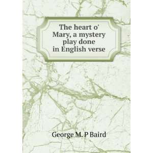  The heart o Mary, a mystery play done in English verse 