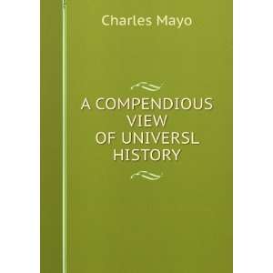    A COMPENDIOUS VIEW OF UNIVERSL HISTORY Charles Mayo Books
