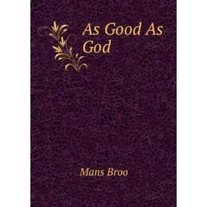  As Good As God Mans Broo Books