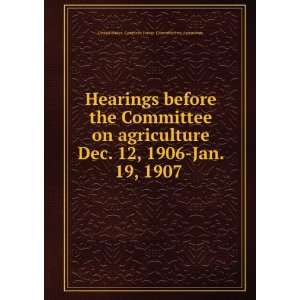  Hearings before the Committee on agriculture Dec. 12, 1906 