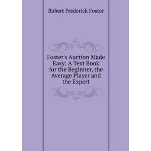 Fosters Auction Made Easy A Text Book for the Beginner, the Average 