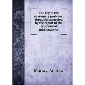   by the report of the ecumenical missionary co Andrew Murray Books