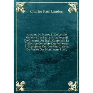   Curieux Du MusÃ©e Des Monumens FranÃ§ Charles Paul Landon Books