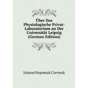   UniversitÃ¤t Leipzig (German Edition): Johann Nepomuk Czermak: Books