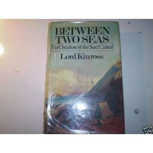  Between Two Seas the Creation of the Suez Canal Lord Kinross Books